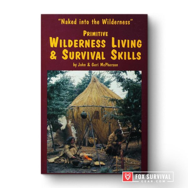 Primitive Wilderness Living & Survival Skills: Naked into the Wilderness by John McPherson & Geri McPherson